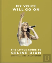My Voice Will Go On: The Little Guide To Celine Dion