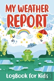 My Weather Report Logbook For Kids: A Ni