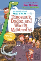 My Weird School Fast Facts: Dinosaurs, Dodos, And Woolly Mammoths