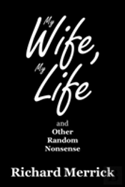 My Wife, My Life And Other Random Nonsense