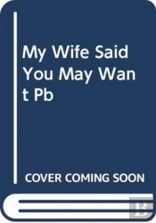 My Wife Said You May Want To Marry Me