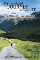 My Wonderful Journey Through Life - With God, Family, And Friends