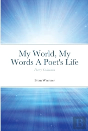 My World, My Words A Poet'S Life