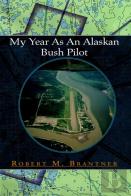 My Year As An Alaskan Bush Pilot