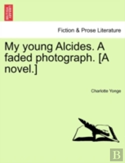 Bertrand.pt - My Young Alcides. A Faded Photograph. (A Novel.)