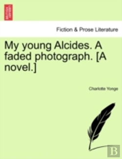 Bertrand.pt - My Young Alcides. A Faded Photograph. (A Novel.)