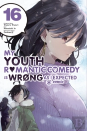 My Youth Romantic Comedy Is Wrong, As I Expected @ Comic, Vol. 16 (Manga)