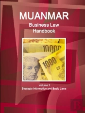 Myanmar Business Law Handbook Volume 1 Strategic Information And Basic Laws