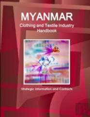 Myanmar Clothing And Textile Industry Handbook - Strategic Information And Contacts