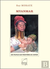Myanmar : Des Peuples Aux Frontiéres De L'Espoir