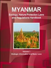 Myanmar Ecology, Nature Protection Laws And Regulations Handbook Volume 1 Strategic Information And Basic Laws