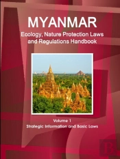 Myanmar Ecology, Nature Protection Laws And Regulations Handbook Volume 1 Strategic Information And Basic Laws