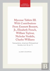 Mycenae Tablets Iii. With Contributions From Emmett Bennett, Jr., Elizabeth French, William Taylour, Nicholas Verdelis, Charles Williams