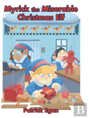 Myrick The Miserable Christmas Elf