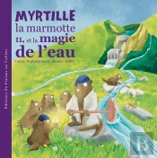 Myrtille La Marmotte Et La Magie De L'Eau - T11