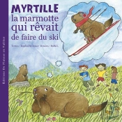 Myrtille La Marmotte Qui Rêvait De Faire Du Ski
