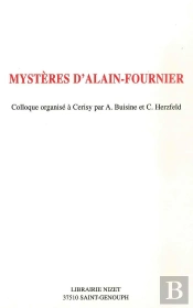 Mystères D'Alain-Fournier : Colloque Organisé À Cerisy Par A. Buisine Et C. Herzfeld
