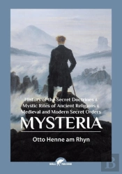 Mysteria: History Of The Secret Doctrines & Mystic Rites Of Ancient Religions & Medieval And Modern Secret Orders