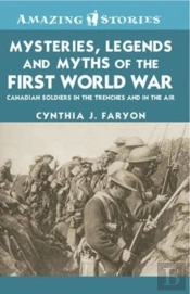 Mysteries, Legends And Myths Of The First World War