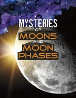 Mysteries Of Moons And Moon Phases