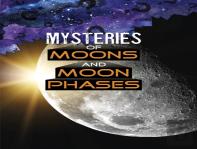 Mysteries Of Moons And Moon Phases