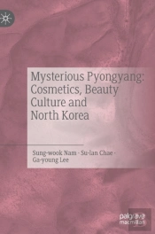 Mysterious Pyongyang: Cosmetics, Beauty Culture And North Korea