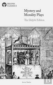 Mystery And Morality Plays - The Delphi Edition (Illustrated)