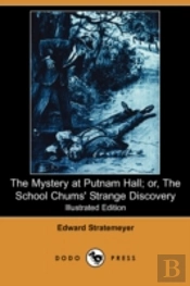 Mystery At Putnam Hall; Or, The School Chums' Strange Discovery (Illustrated Edition) (Dodo Press)