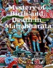 Mystery Of Birth And Death In Mahabharata