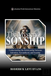 Mystery Of Sonship: Exploring The Relationship Between Salvation, Servanthood, And Sonship
