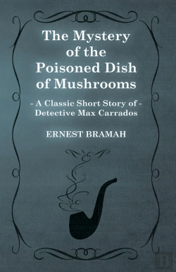 Bertrand.pt - Mystery Of The Poisoned Dish Of Mushrooms (A Classic Short Story Of Detective Max Carrados)