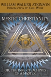 Mystic Christianity, Or The Inner Teachings Of The Master