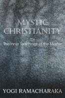 Mystic Christianity, Or The Inner Teachings Of The Master