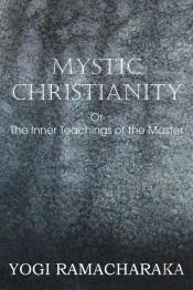 Mystic Christianity, Or The Inner Teachings Of The Master