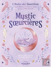 Mystic Soeurcières : Manuel Pour Cultiver Sa Magie Intérieure