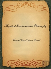 Mystical Environmental Philosophy: How To Save Life On Earth