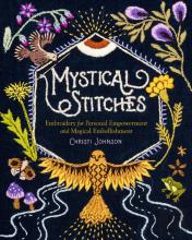 Mystical Stitches: Embroidery For Personal Empowerment And Magical Embellishment