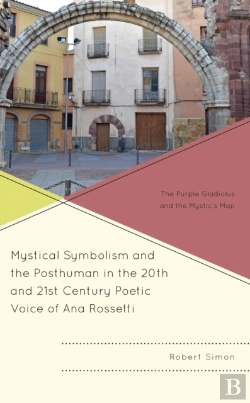 Bertrand.pt - Mystical Symbolism And The Posthuman In The 20th And 21st Century Poetic Voice Of Ana Rossetti