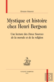 Mystique Et Histoire Chez Henri Bergson : Une Lecture Des 'Deux Sources De La Morale Et De La Religion'