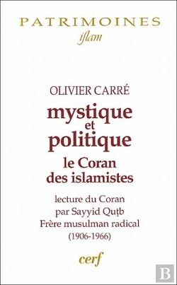 Bertrand.pt - Mystique Et Politique ; Le Coran Des Islamistes; Lecture Du Coran Par Sayyid Qutb, Frère Musulman Radical (1906-1966)