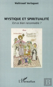 Mystique Et Spiritualité ; Est Ce Bien Raisonnable ?