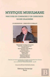 Mystique Musulmane. Parcours En Compagnie D'Un Chercheur: Roger Deladriere.Coordination: G.Gobillot