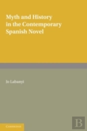 Myth And History In The Contemporary Spanish Novel
