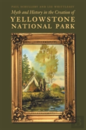 Myth And History In The Creation Of Yellowstone National Park