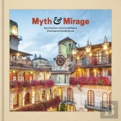 Myth And Mirage - Inland Southern California, Birthplace Of The Spanish Colonial Revival