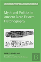 Myth And Politics In Ancient Near Eastern Historiography