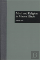 Myth And Religion In Mircea Eliade