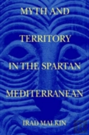 Myth And Territory In The Spartan Mediterranean