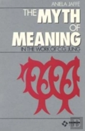 Myth & Meaning In The Work Of C G Jung