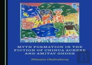 Myth Formation In The Fiction Of Chinua Achebe And Amitav Ghosh